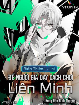 Biến Thiên 1 - Lol - Để Người Già Dạy Cách Chơi Liên Minh