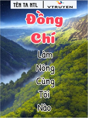 Đồng Chí, Làm Nông Cùng Tôi Nào !