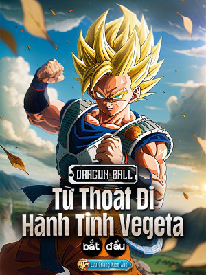 Dragon Ball: Từ Thoát Đi Hành Tinh Vegeta Bắt Đầu