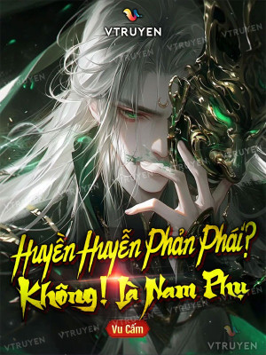 Huyền Huyễn Phản Phái? Không! Là Nam Phụ