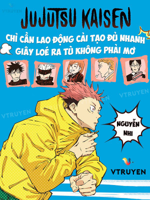 Jujutsu Kaisen: Chỉ Cần Lao Động Cải Tạo Đủ Nhanh, Giây Loé Ra Tù Không Phải Mơ