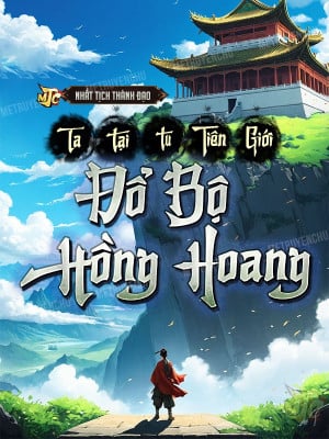 Ta Tại Tu Tiên Giới Đổ Bộ Hồng Hoang