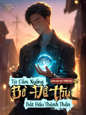 Từ Cắm Xuống Bồ Đề Thụ Bắt Đầu Thành Thần